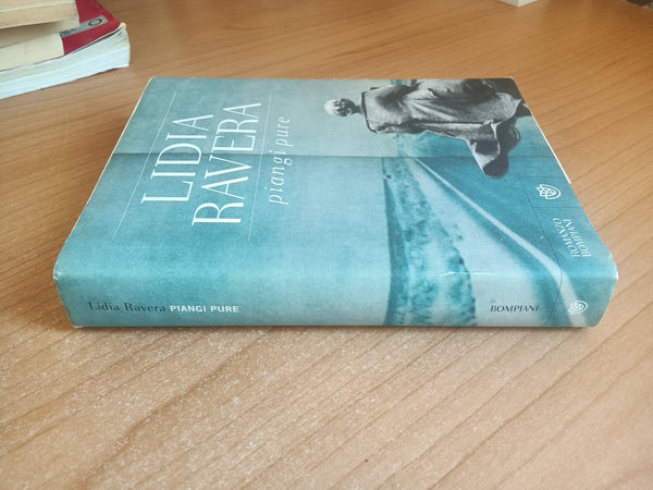 Piangi pure | Lidia Ravera - Bompiani