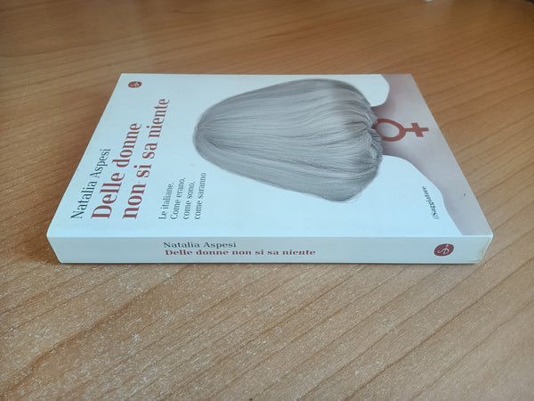 Delle donne non si sa niente. Le italiane. Come erano, come sono, come saranno | Natalia Aspesi - Il Saggiatore