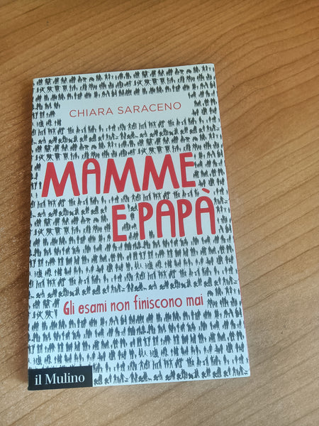 Mamme e papà. Gli esami non finiscono mai | Chiara Saraceno - Mulino