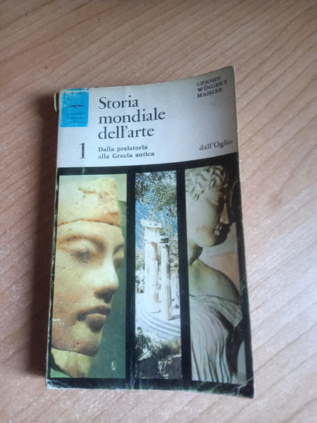 Storia mondiale dell’arte. volume 1 Dalla preistoria alla Grecia antica | Upjohn, Wingert, Mahler