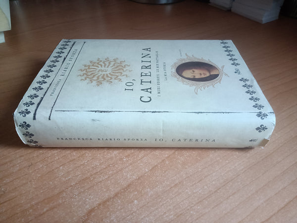 Io, caterina. I miei segreti le mie battaglie la mia storia | F. R. Sforza