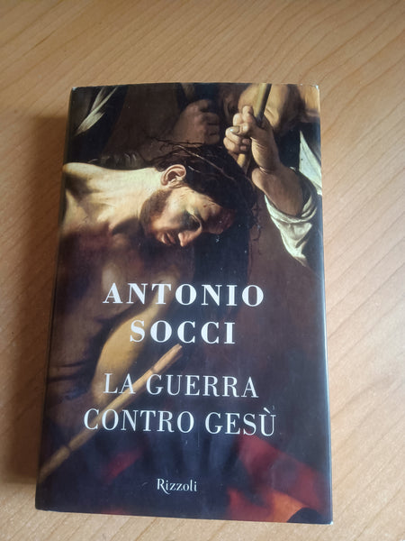 La guerra contro Gesù | Antonio Socci - Rizzoli
