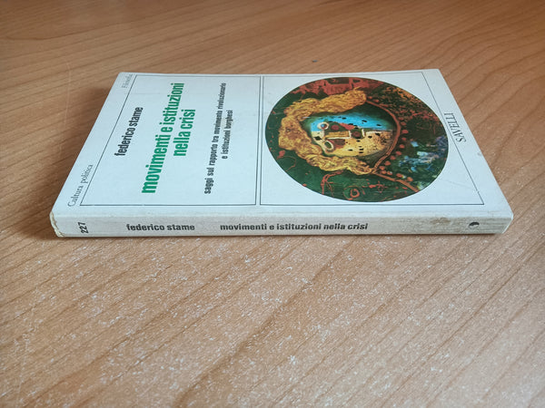 Movimenti e istituzioni nella crisi. Saggi sul rapporto tra movimento rivoluzionario e istituzioni borghesi | Federico Stame