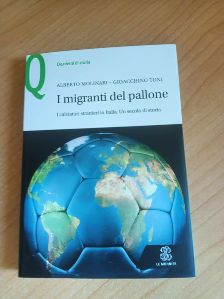 I migranti del pallone. I calciatori stranieri in Italia. Un secolo di storia | A. Molinari; G. Toni