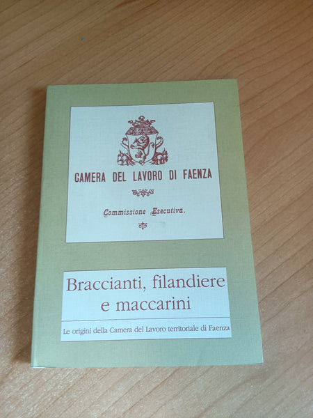 Braccianti, filandiere e maccarini. Le origini della Camera del Lavoro territoriale di Faenza