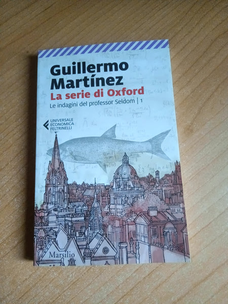 La serie di Oxford. Le indagini del professor Seldom | Guillermo Martinez - Marsilio