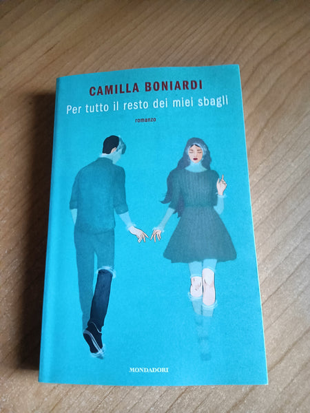 Per tutto il resto dei miei sbagli | Camilla Boniardi - Mondadori