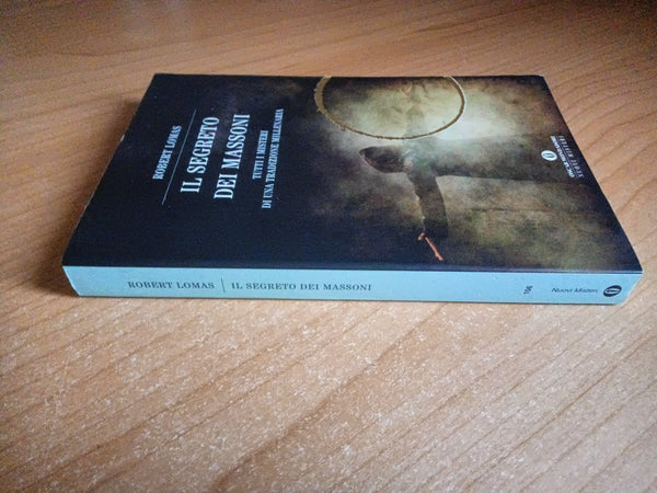 Il segreto dei massoni. Finalmente svelati i misteri di una tradizione millenaria | Robert Lomas - Mondadori