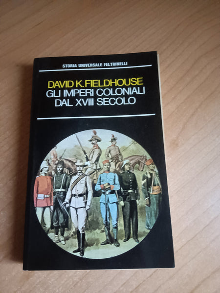 Gli imperi coloniali del XVIII secolo | David K. Fieldhouse - Feltrinelli