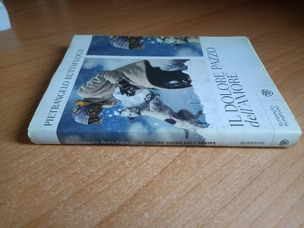 Il dolore pazzo dell’amore | Pietrangelo Buttafuoco - Bompiani