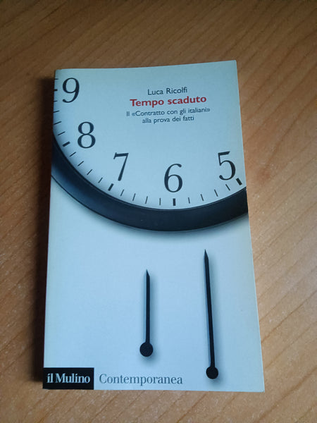 Tempo scaduto. Il ’’Contratto con gli italiani’’ alla prova dei fatti | Luca Ricolfi - Il Mulino
