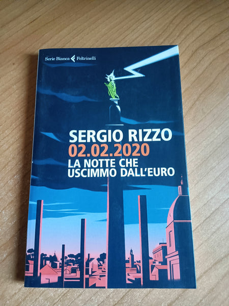 02.02.2020. La notte che uscimmo dall’Euro | Sergio Rizzo - Feltrinelli