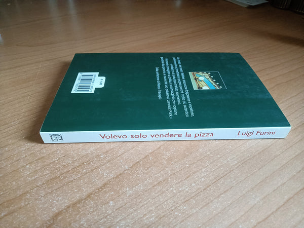 Volevo solo vendere la pizza. Le disavventure di un piccolo imprenditore | Luigi Furini - Garzanti