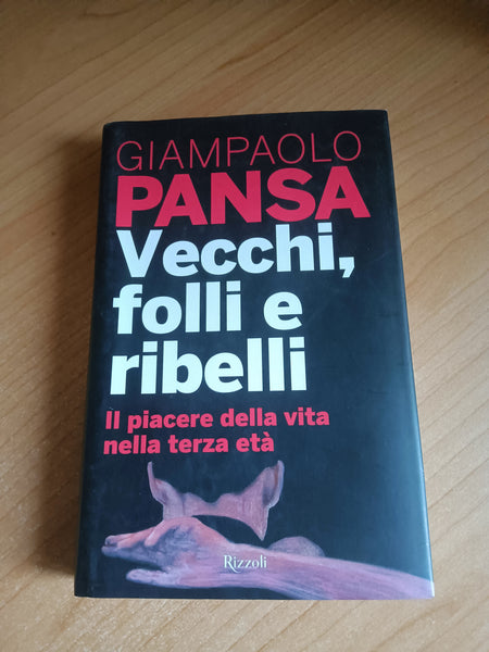 Vecchi, folli e ribelli | Giampaolo Pansa - Rizzoli