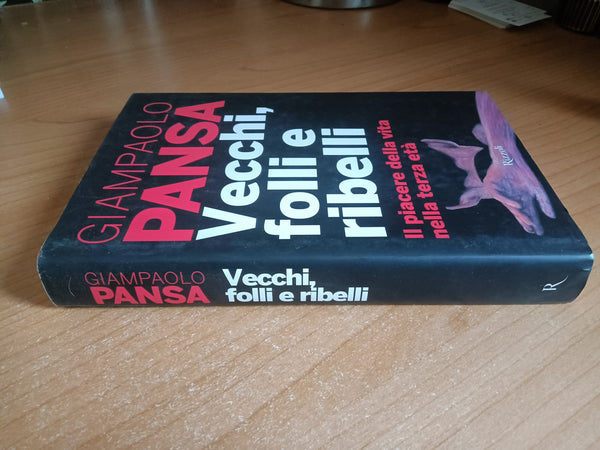 Vecchi, folli e ribelli | Giampaolo Pansa - Rizzoli
