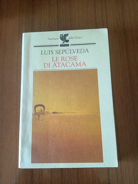 Le rose di Atacama | Luis Sepùlveda - Guanda