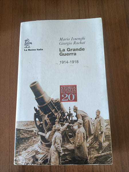 La grande Guerra 1914 - 1918 | M. Isnenghi; G. Rochat