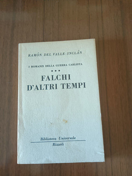 Falchi d’altri tempi. I romanzi della guerra carlista III | Del Valle - Inclan Ramon - Rizzoli
