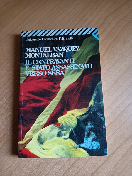 Il centravanti è stato assassinato verso sera | Manuel Vazquez Montalban - Feltrinelli