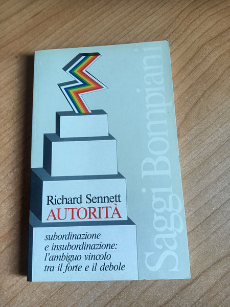 Autorità. Subordinazione e insubordinazione: l’ambiguo vincolo tra il forte e il debole | Richard Sennett - Bompiani
