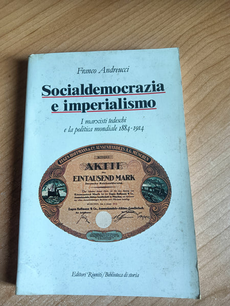 Socialdemocrazia e imperialismo. I marxisti tedeschi e la politica mondiale | Franco Andreucci - Editori Riuniti