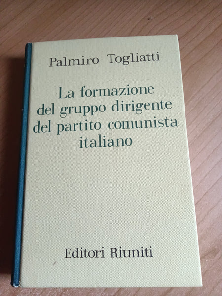 La formazione del gruppo dirigente del partito comunista italiano | Palmiro Togliatti - Editori Riuniti