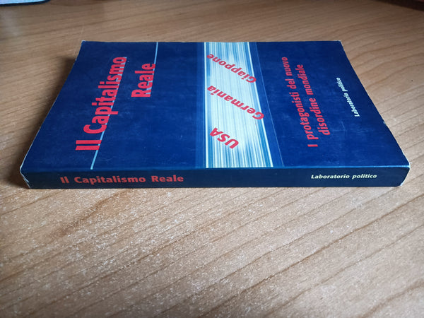 Il capitalismo reale. USA-Germania-Giappone. I protagonisti del nuovo disordine mondiale