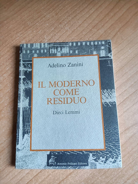 Il moderno come residuo | Adelino Zanini
