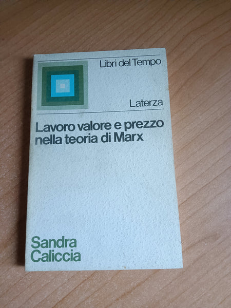 Lavoro, valore e prezzo nella teoria di Marx | Sandra Caliccia - Laterza