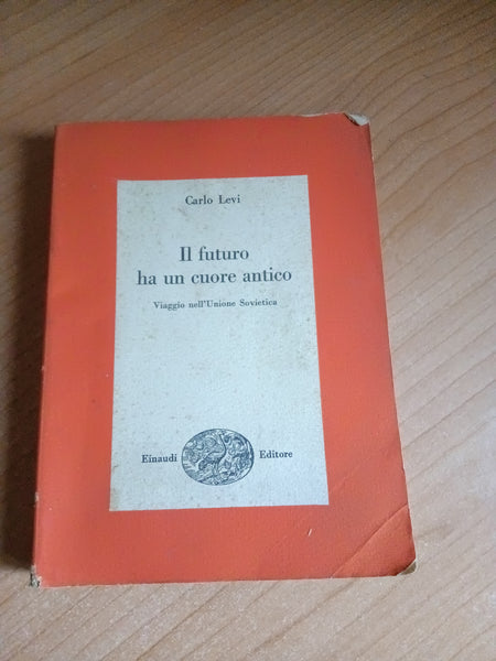 Il futuro ha un cuore antico. Viaggio nell’Unione Sovietica | Carlo Levi - Einaudi