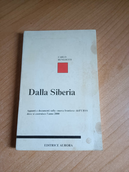 Dalla Siberia. Appunti e documenti sulla nuova frontiera dell’URSS dove si costruisce l’anno 2000 | Carlo Benedetti