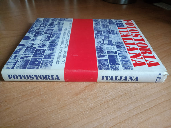 Fotostoria Italiana 1921-1971 cinquantanni con i lavoratori per la libertà verso il socialismo