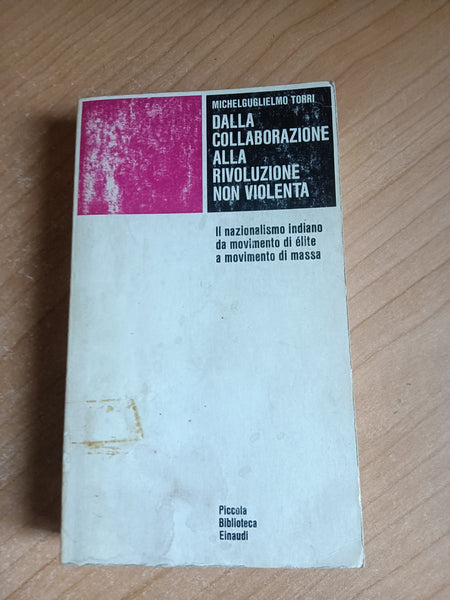 Dalla collaborazione alla rivoluzione non violenta. Il nazionalismo indiano da movimento di élite a movimento di massa | M. Torri - Einaudi
