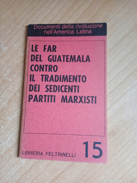 Le far del Guatemala contro il tradimento dei sedicenti partiti marxisti | Aa.Vv - Feltrinelli