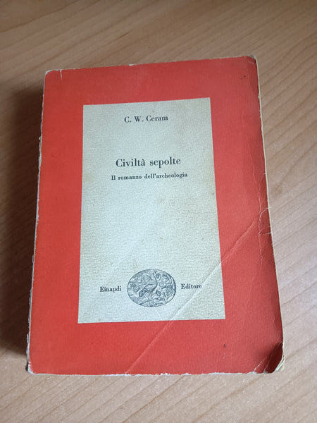 Civiltà sepolte. Il romanzo dell’archeologia | Ceram C. W. - Einaudi
