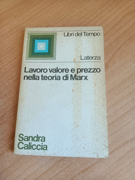 Lavoro, valore e prezzo nella teoria di Marx | Sandra Caliccia - Laterza