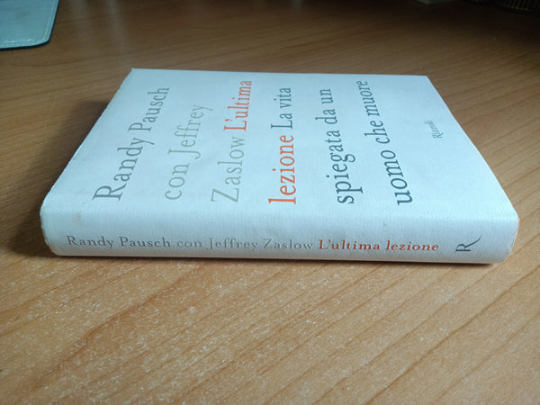 L’ultima lezione. La vita spiegata da un uomo che muore | Randy Pausch con Jeffrey Zaslow - Rizzoli