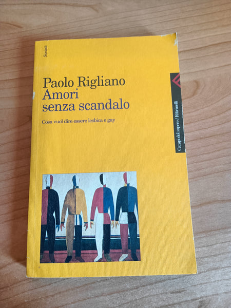 Amori senza scandalo cosa vuol dire essere lesbica e gay | Paolo Rigliano - Feltrinelli