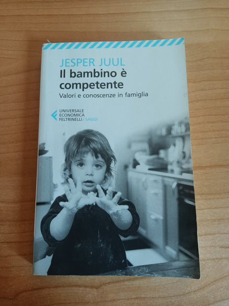 Il bambino è competente. Valori e conoscenze in famiglia | Juul, Jesper - Feltrinelli