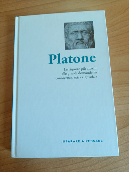 Platone. Le risposte più attuali alle grandi domande su conoscenza, etica e giustizia