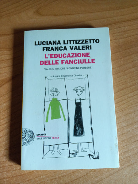 L’educazione delle fanciulle. Dialogo tra due signorine perbene | Luciana Littizzetto, Franca Valeri - Einaudi
