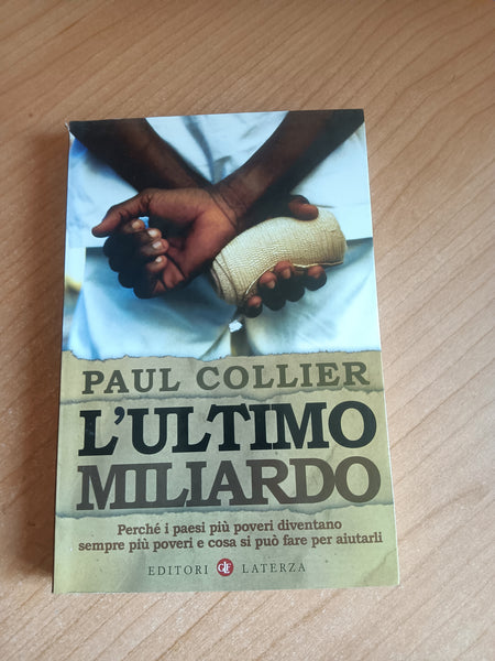 L’ultimo miliardo. Perché i paesi più poveri diventano sempre più poveri e cosa si può fare per aiutarli | Paul Collier - Laterza