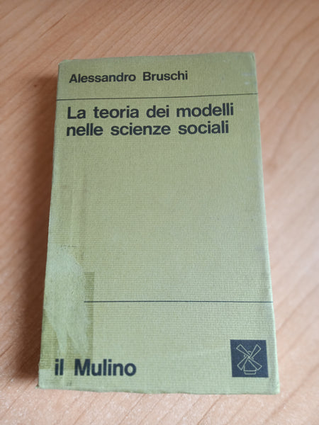 La teoria dei modelli nelle scienze sociali | Alessandro Bruschi - il Mulino