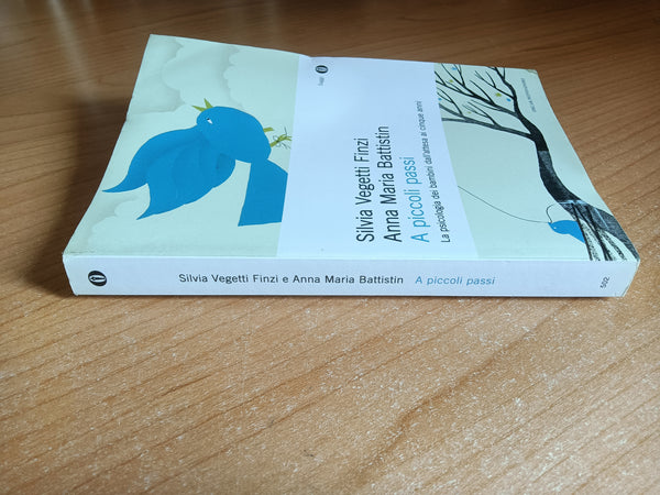 A piccoli passi. La psicologia dei bambini dall’attesa ai cinque anni | Silvia Vegetti Finzi, Anna Maria Battistin - Mondadori