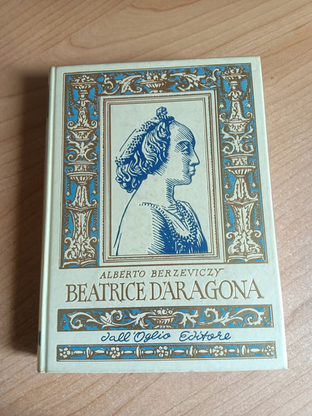 Beatrice d’Aragona | Alberto Berzeviczy - Dall’Oglio