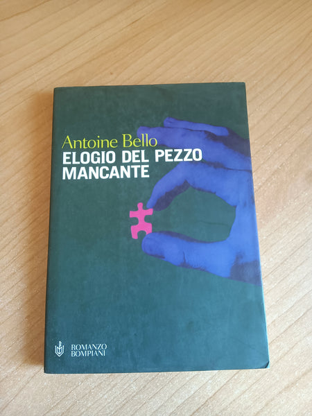 Elogio del pezzo mancante | Antoine Bello - Bompiani