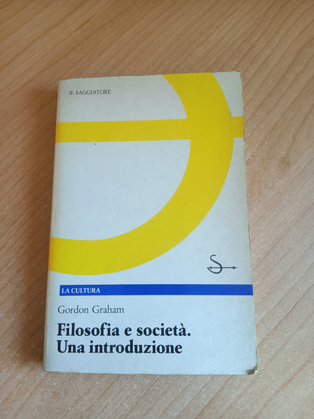 Filosofia e società. Una introduzione | Gordon Graham - Saggiatore