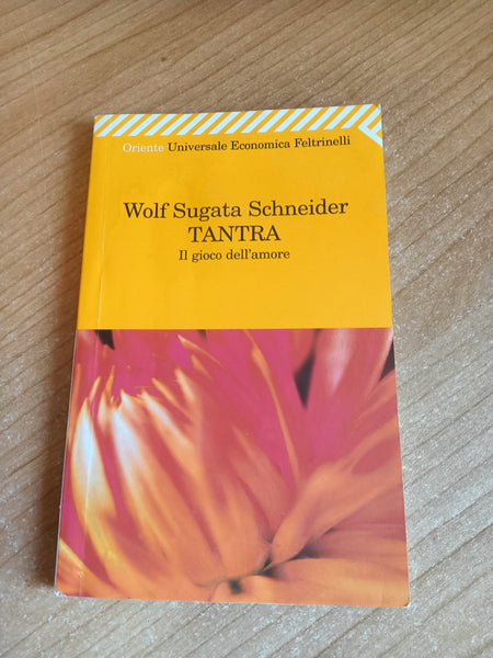 Tantra il gioco dell’amore | Wolf Sugata Schneider - Feltrinelli