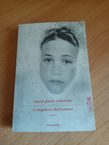 Il negativo dell’amore | Maria Paola Colombo - Mondadori