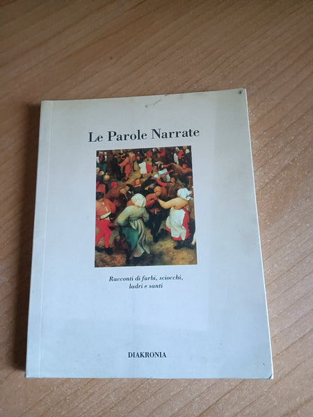 Le parole narrate. Racconti di furbi, sciocchi, ladri e santi | Aa.Vv